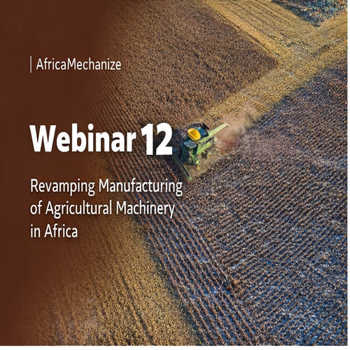 Webinar 12: Revamping Manufacturing of Agricultural Machinery in Africa